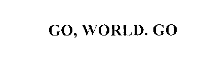 GO, WORLD.  GO