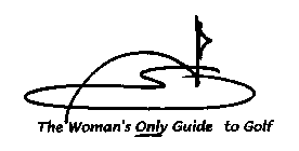 THE WOMAN'S ONLY GUIDE TO GOLF