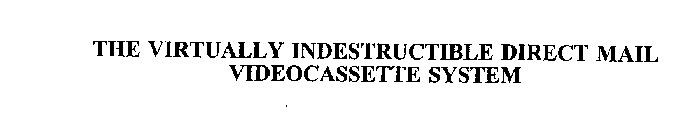 THE VIRTUALLY INDESTRUCTIBLE DIRECT MAIL VIDEOCASSETTE SYSTEM