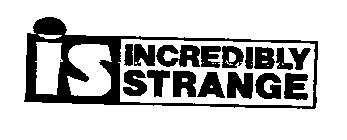 IS INCREDIBLY STRANGE