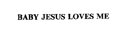 BABY JESUS LOVES ME