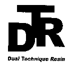 DTR DUAL TECHNIQUE RESIN