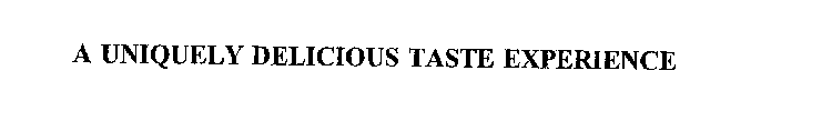 A UNIQUELY DELICIOUS TASTE EXPERIENCE