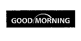 GOOD MORNING