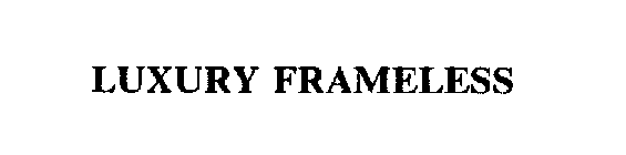 LUXURY FRAMELESS