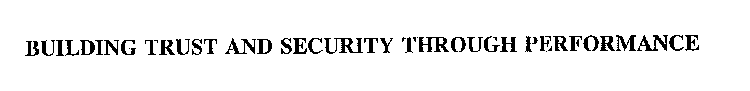 BUILDING TRUST AND SECURITY THROUGH PERFORMANCE