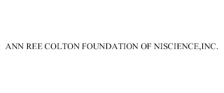 ANN REE COLTON FOUNDATION OF NISCIENCE,INC.