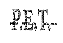 P.E.T.  PURE EFFICIENT TREATMENT