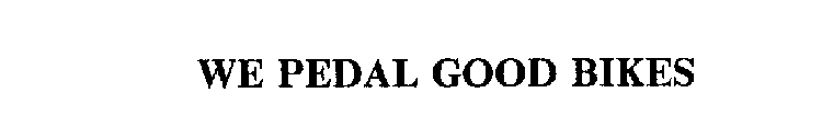 WE PEDAL GOOD BIKES
