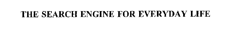 THE SEARCH ENGINE FOR EVERYDAY LIFE