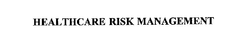 HEALTHCARE RISK MANAGEMENT