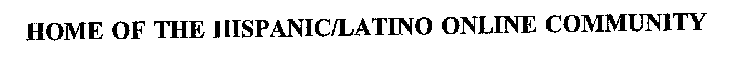 HOME OF THE HISPANIC/LATINO ONLINE COMMUNITY