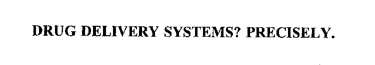 DRUG DELIVERY SYSTEMS? PRECISELY.