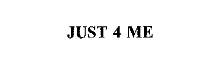 JUST 4 ME