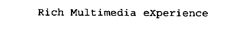 RICH MULTIMEDIA EXPERIENCE