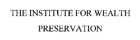 THE INSTITUTE FOR WEALTH PRESERVATION