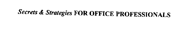 SECRETS & STRATEGIES FOR OFFICE PROFESSIONALS