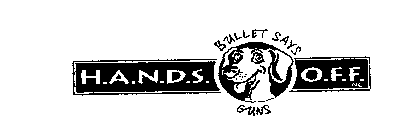 BULLET SAYS H.A.N.D.S. O.F.F. GUNS