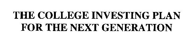 THE COLLEGE INVESTING PLAN FOR THE NEXT GENERATION