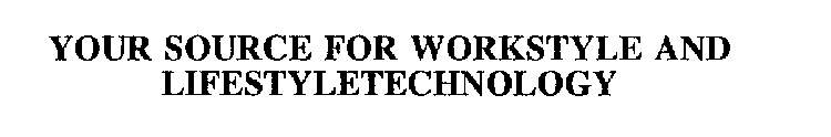 YOUR SOURCE FOR WORKSTYLE AND LIFESTYLETECHNOLOGY