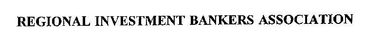 REGIONAL INVESTMENT BANKERS ASSOCIATION