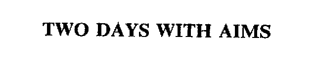 TWO DAYS WITH AIMS