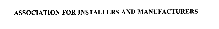 ASSOCIATION FOR INSTALLERS AND MANUFACTURERS
