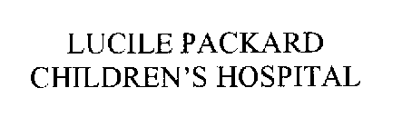 LUCILE PACKARD CHILDREN'S HOSPITAL