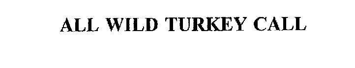 ALL WILD TURKEY CALL
