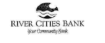 RIVER CITIES BANK YOUR COMMUNITY BANK