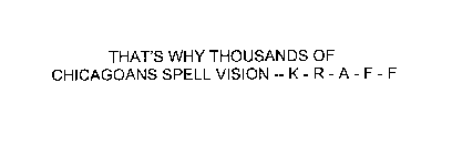 THAT'S WHY THOUSANDS OF CHICAGOANS SPELL VISION -- K-R-A-F-F