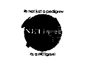 ITS NOT JUST A PEDIGREE ITS A NETIGREE