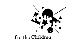 FOR THE CHILDREN