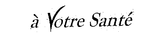 A VOTRE SANTE