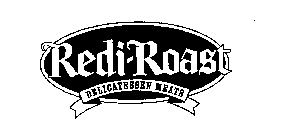 REDI-ROAST DELICATESSEN MEATS