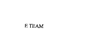 E TEAM