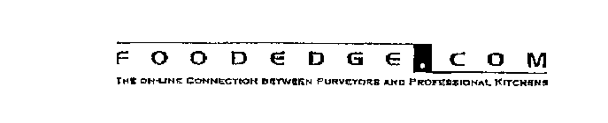 FOODEDGE.COM THE ON-LINE CONNECTION BETWEEN PURVEYORS AND PROFESSIONAL KITCHENS