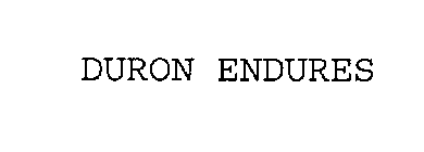 DURON ENDURES