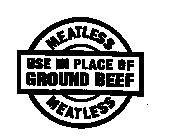 MEATLESS USE IN PLACE OF GROUND BEEF