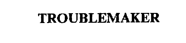 TROUBLEMAKER