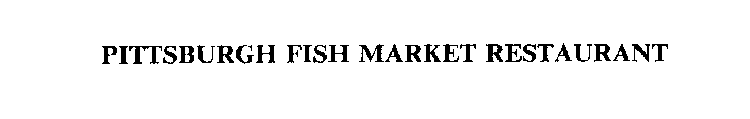 PITTSBURGH FISH MARKET RESTAURANT