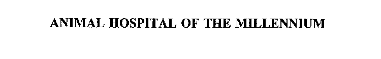 ANIMAL HOSPITAL OF THE MILLENNIUM