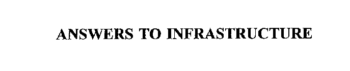 ANSWERS TO INFRASTRUCTURE