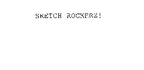 SKETCH ROCKERZ!