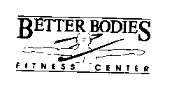 BETTER BODIES FITNESS CENTER