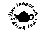 TINY TEAPOT CO. DRINK TEA