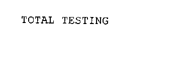 TOTAL TESTING