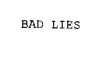 BAD LIES