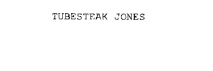 TUBESTEAK JONES