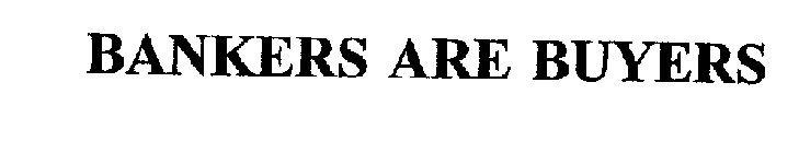 BANKERS ARE BUYERS